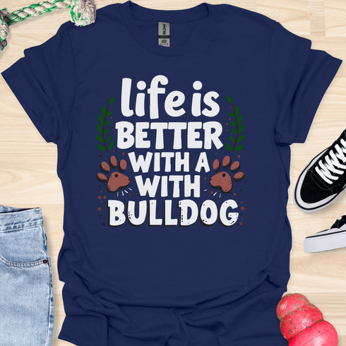 Life is better with a bulldog - V5 - Happy Cute T-Shirt